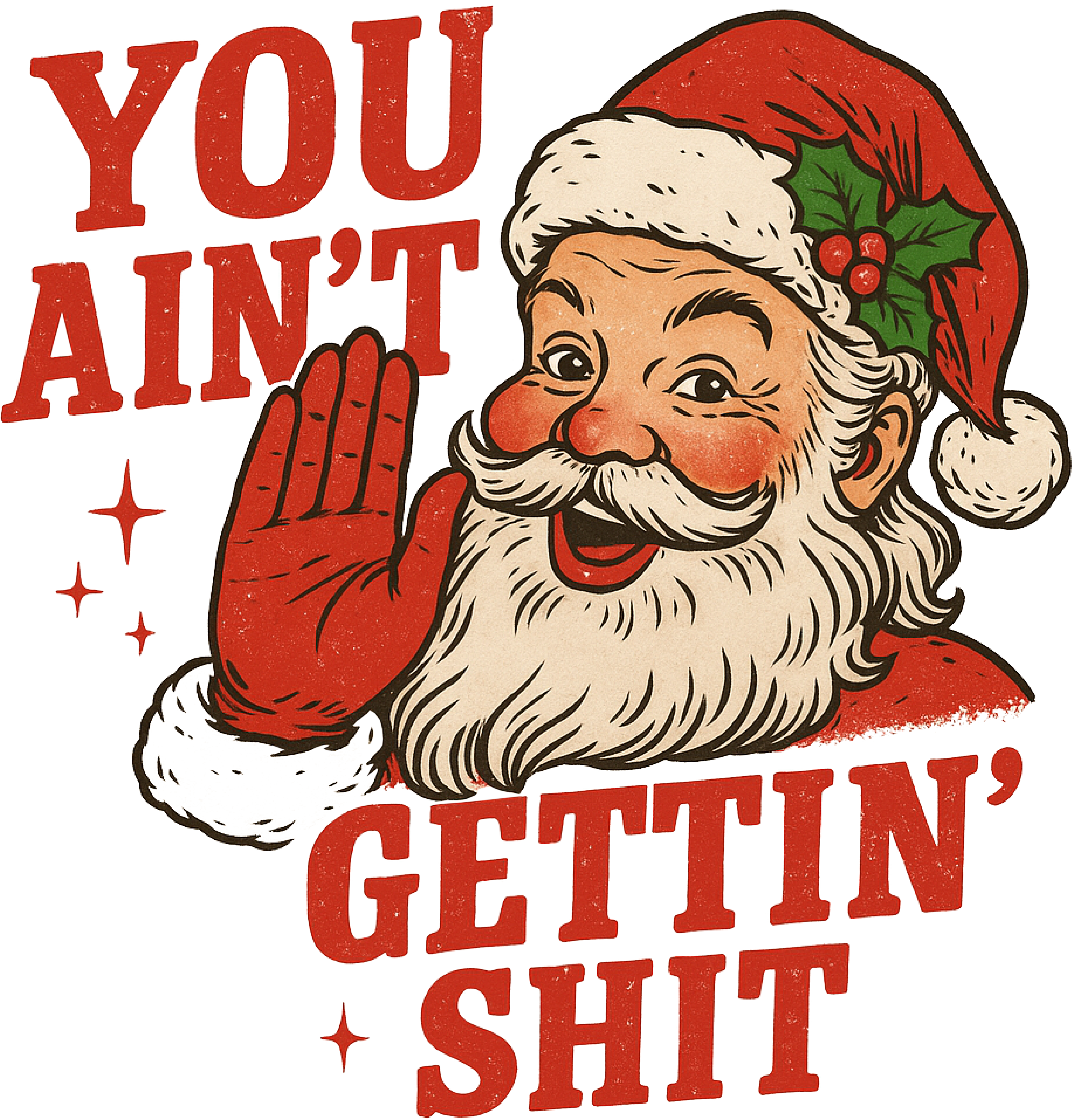 You Ain't Gettin Shit- Christmas Ready to Press DTF Transfer