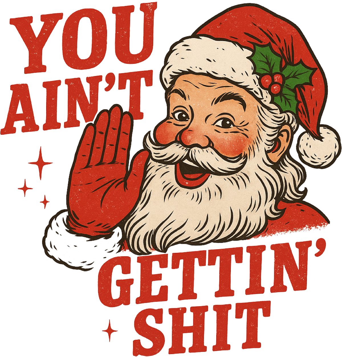 You Ain't Gettin Shit- Christmas Ready to Press DTF Transfer