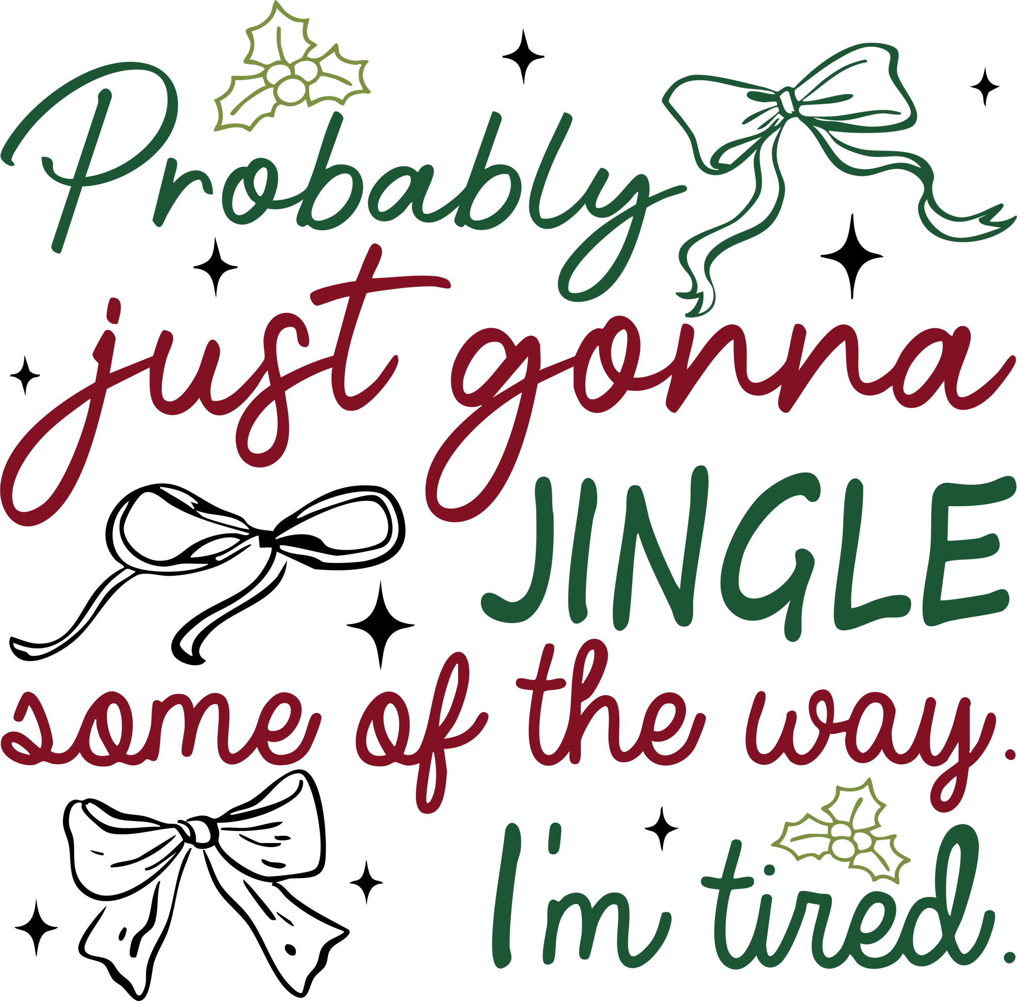 Probably Just Gonna Jingle Some Of The Way I'm Tired - Christmas Ready to Press DTF Transfer