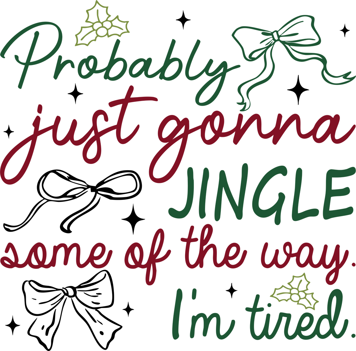 Probably Just Gonna Jingle Some Of The Way I'm Tired - Christmas Ready to Press DTF Transfer