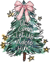 Oh Come Let Us Adore Him - Christmas Ready to Press DTF Transfer