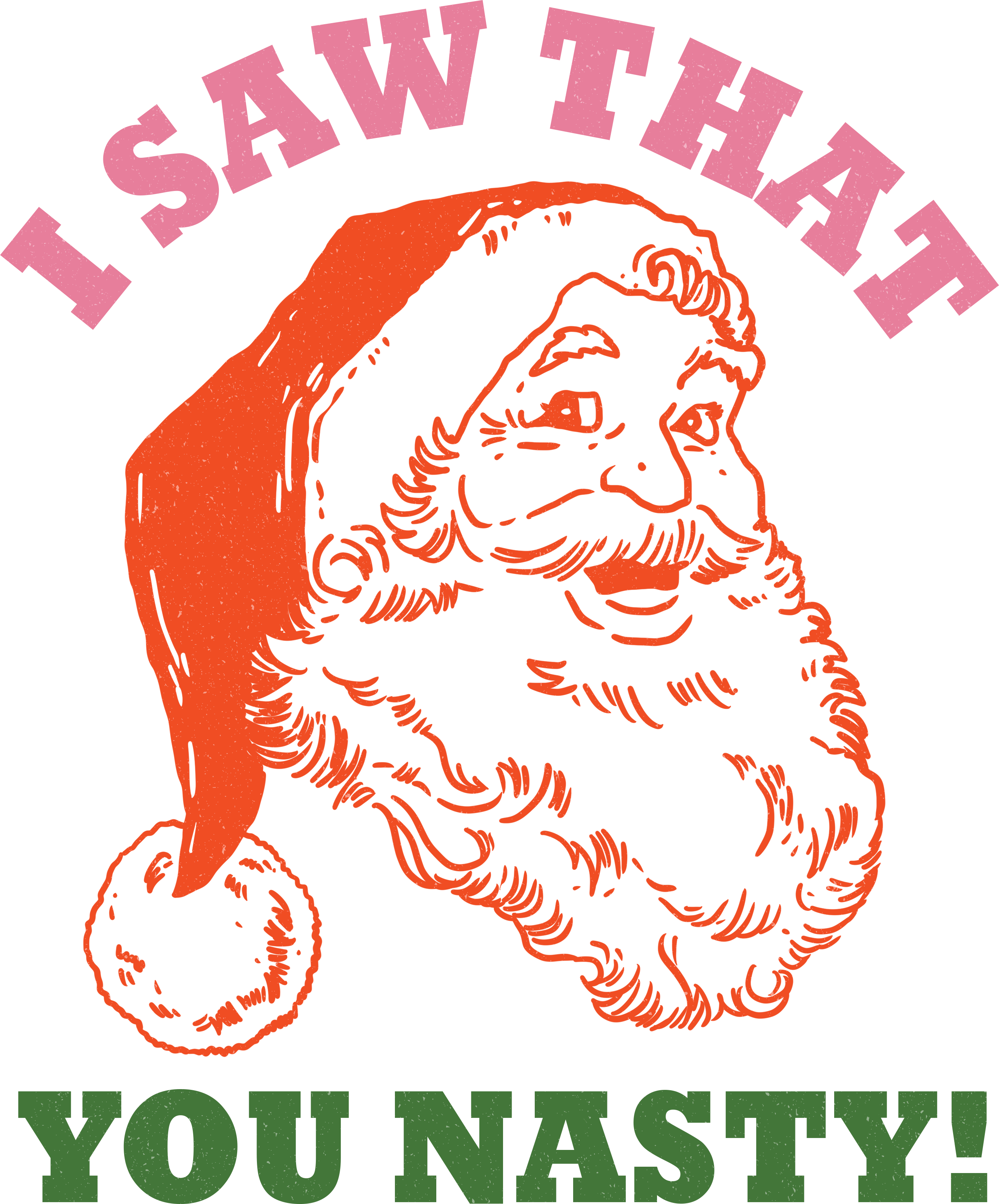 I Saw That You Nasty - Christmas Ready to Press DTF Transfer