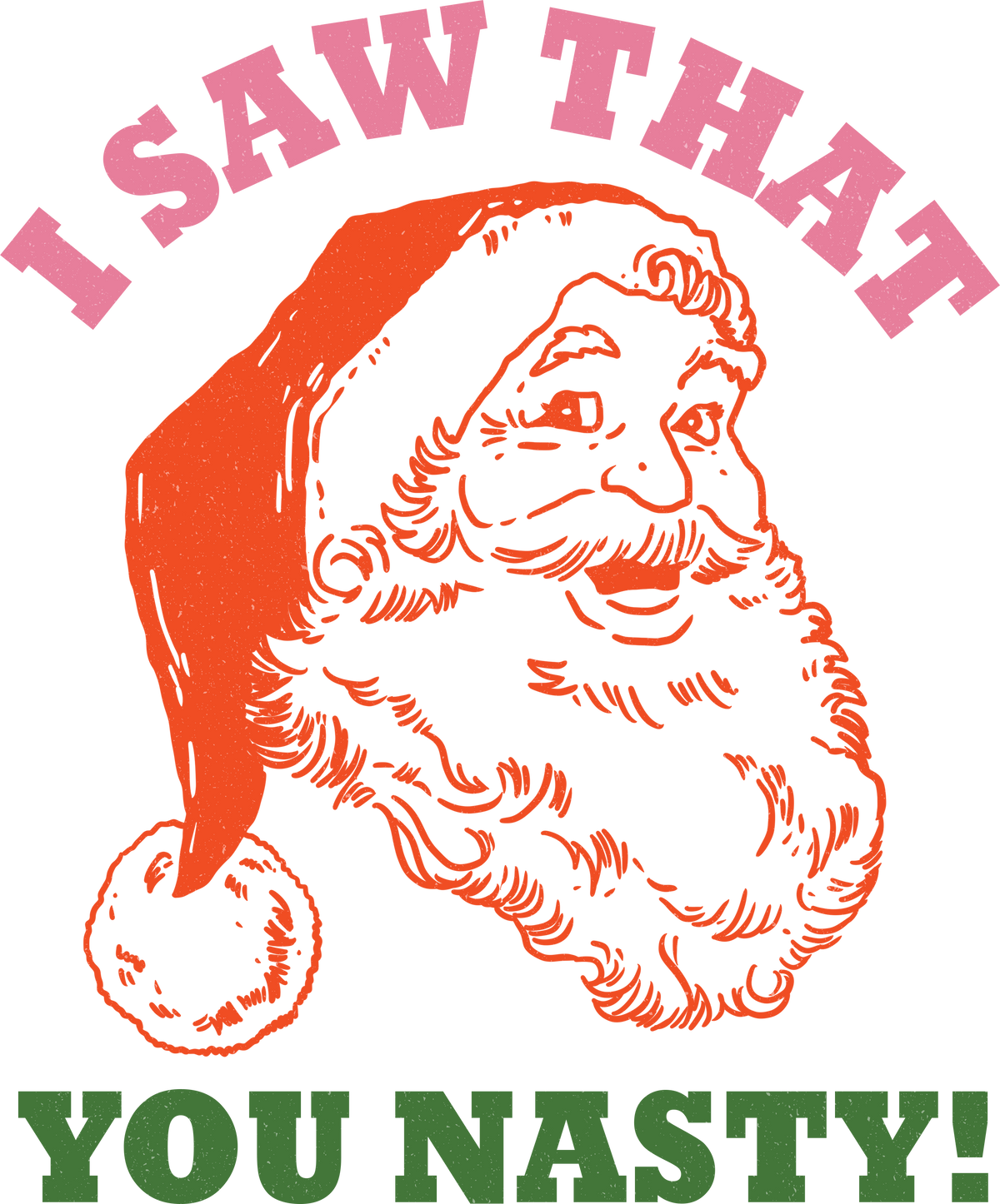 I Saw That You Nasty - Christmas Ready to Press DTF Transfer