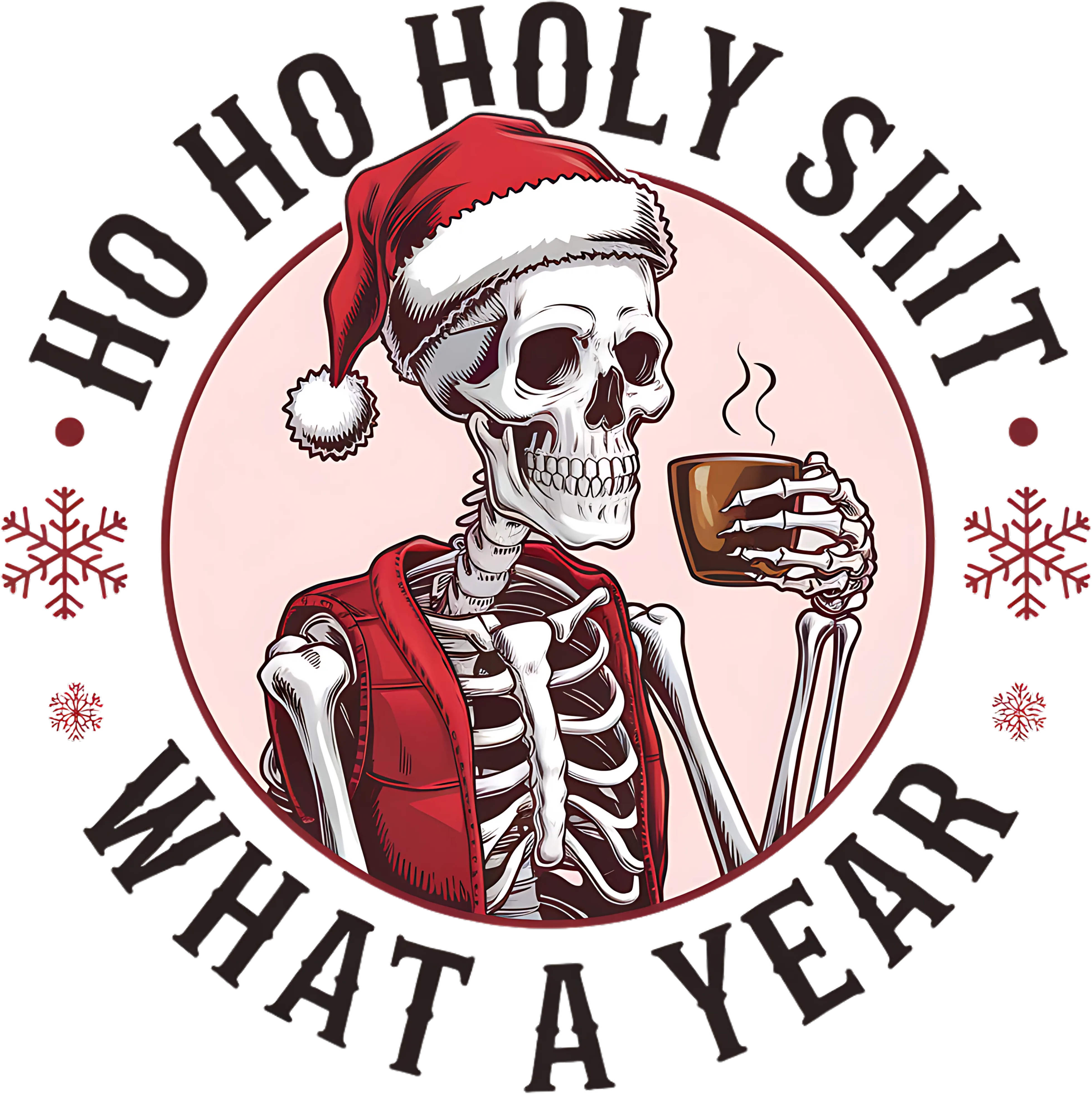 Ho Ho Holy Shit What A Year - Christmas Ready to Press DTF Transfer