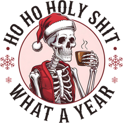 Ho Ho Holy Shit What A Year - Christmas Ready to Press DTF Transfer