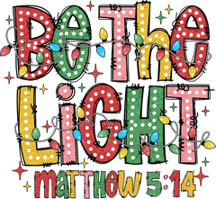 Be The Light - Christmas Ready to Press DTF Transfer