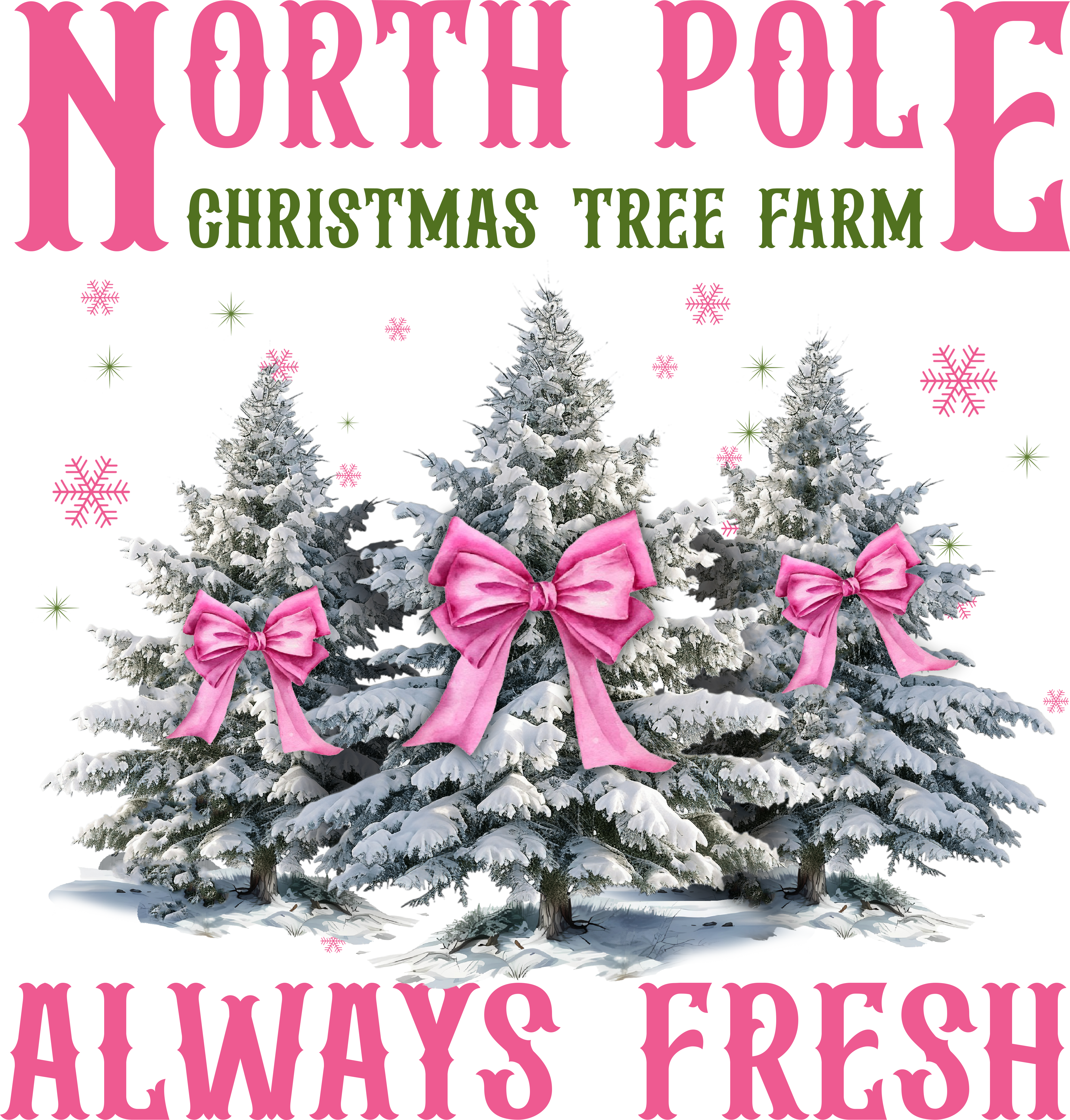 North Pole Christmas Farm Tree Always Fresh - Christmas Ready to Press DTF Transfer