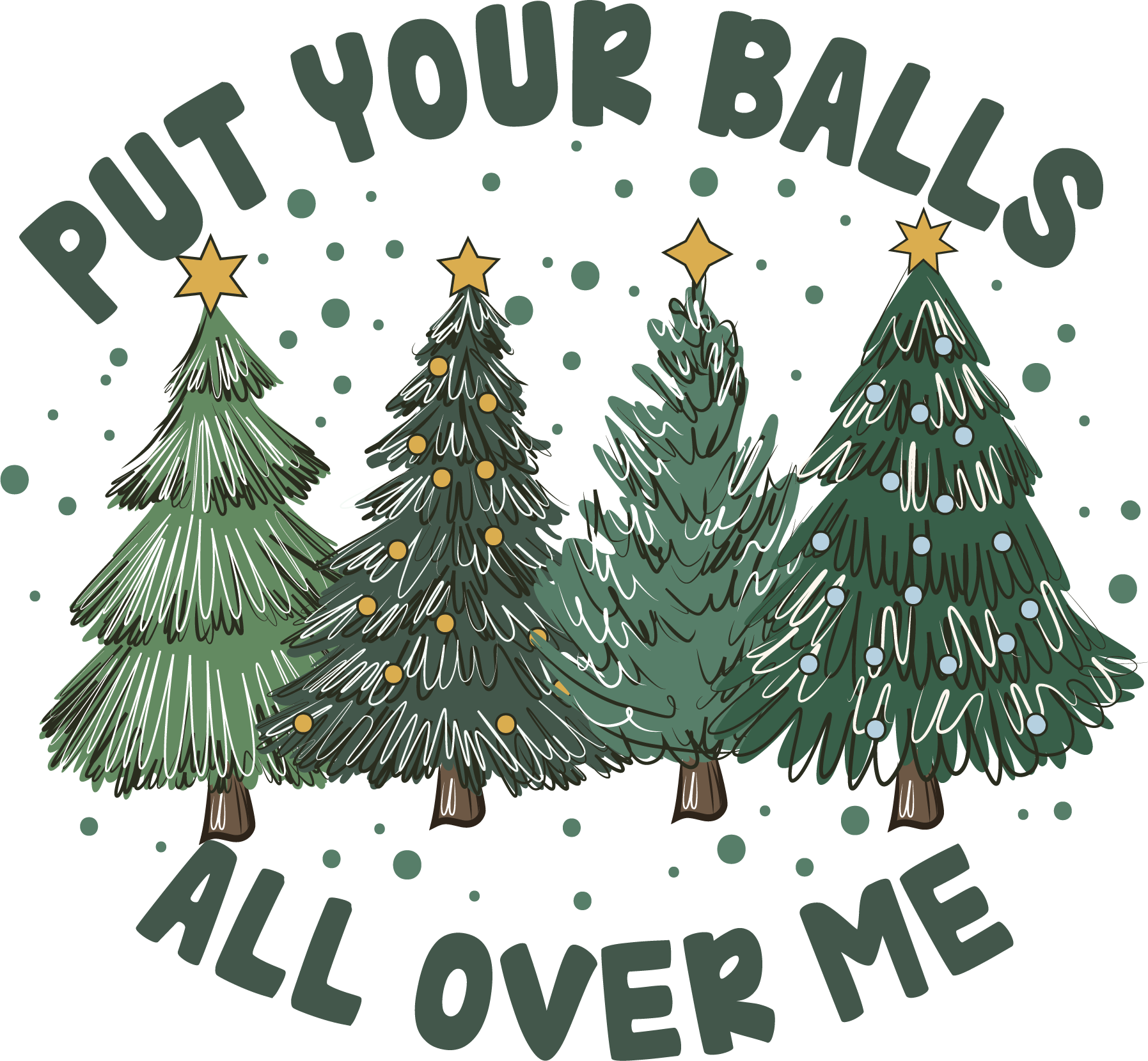 Put Your Balls All Over Me - Christmas Ready to Press DTF Transfer