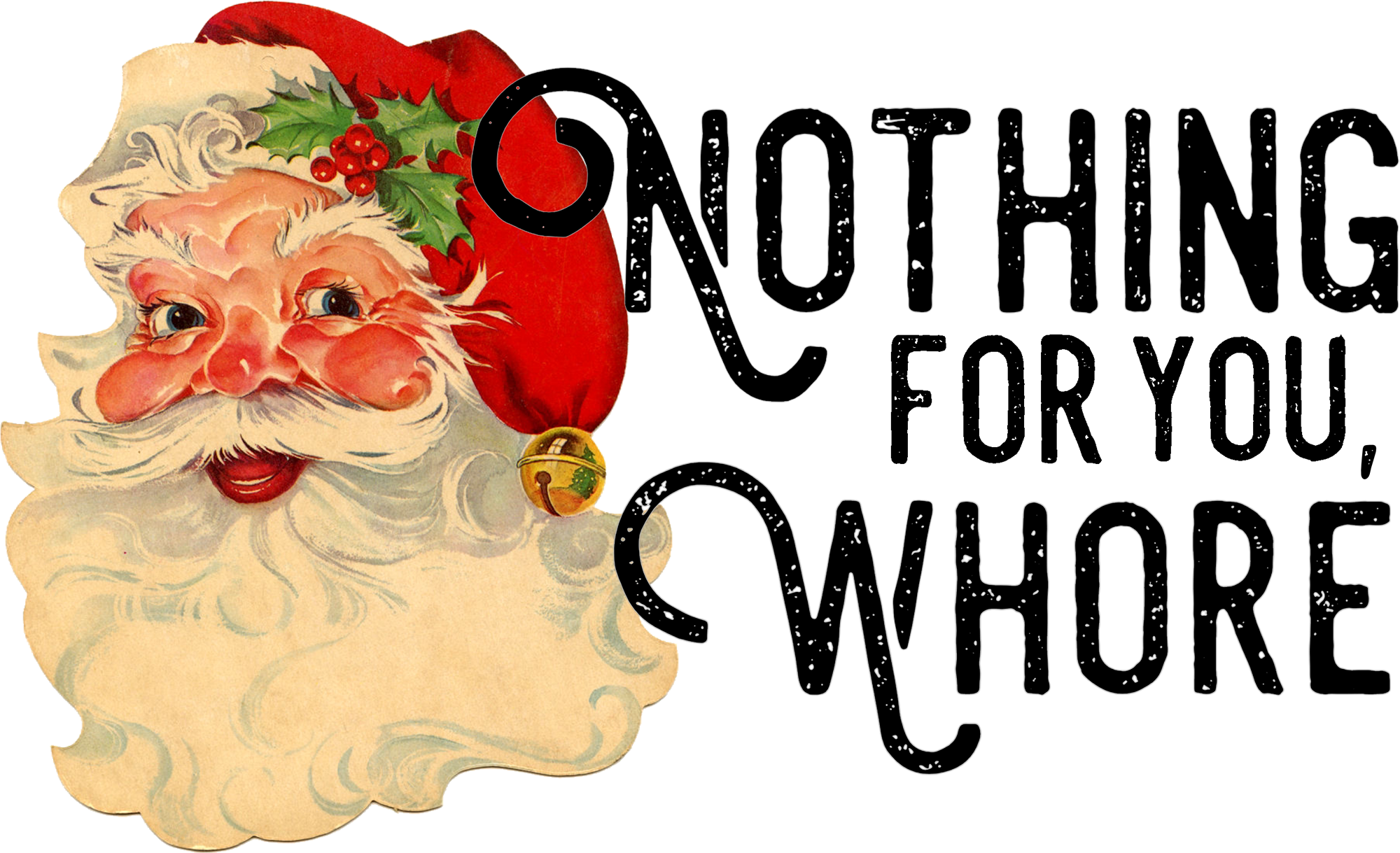 Nothing For You Whore - Christmas Ready to Press DTF Transfer