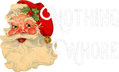 Nothing For You Whore - Christmas Ready to Press DTF Transfer