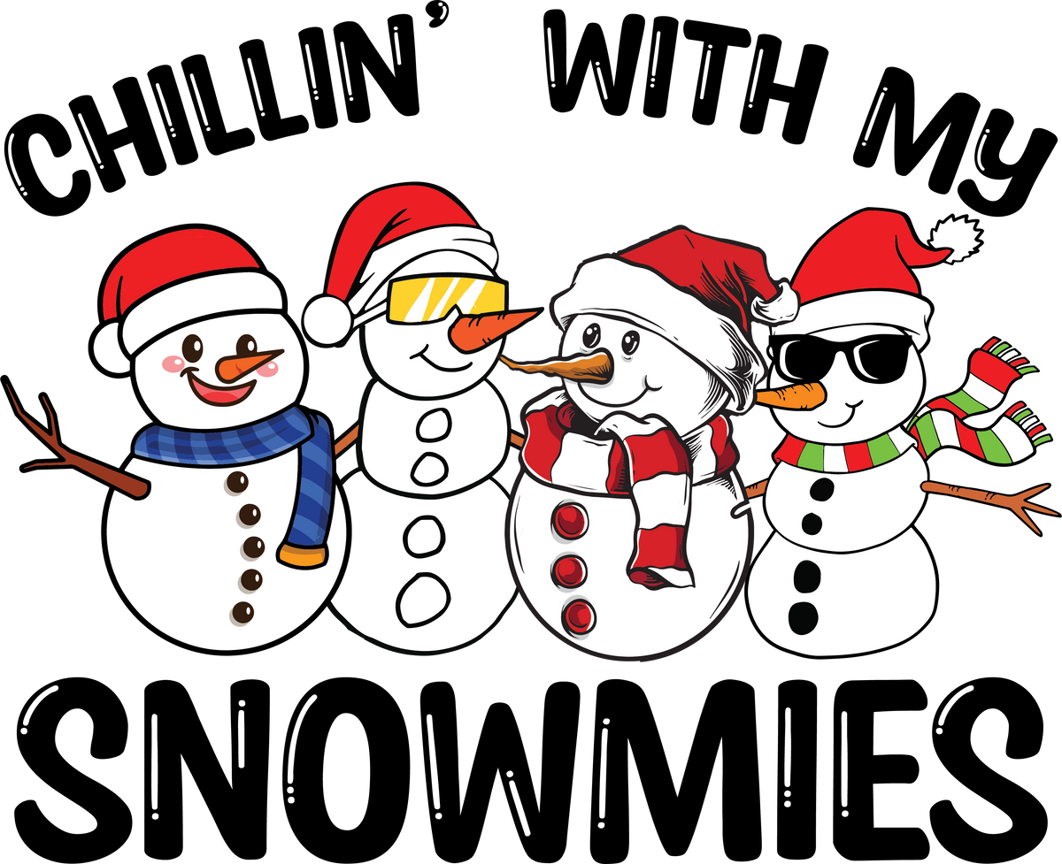 Chillin With My Snowmies - Christmas Ready to Press DTF Transfer