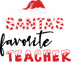 Santa's Favorite Teacher- Christmas Ready to Press DTF Transfer