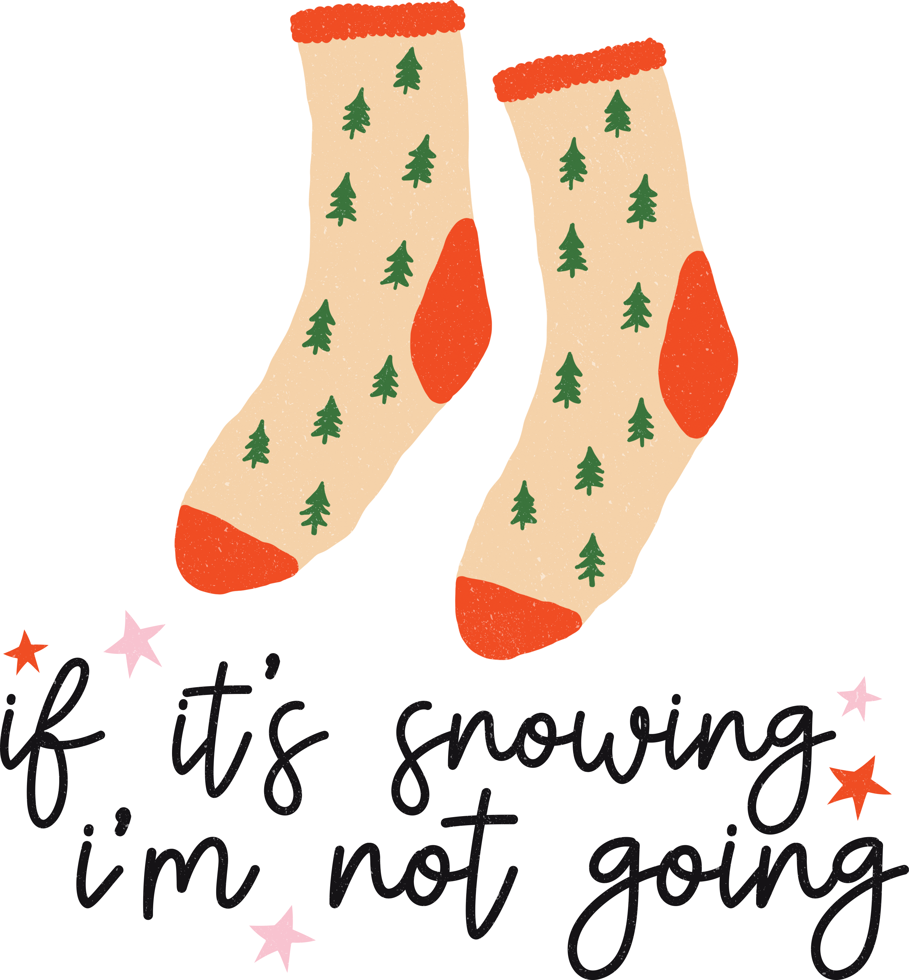 If It's Snowing I'm Not Going - Christmas Ready to Press DTF Transfer