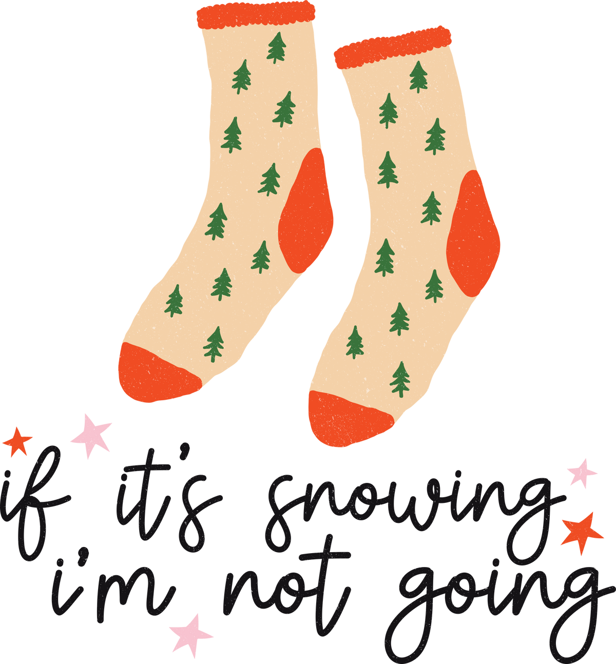 If It's Snowing I'm Not Going - Christmas Ready to Press DTF Transfer