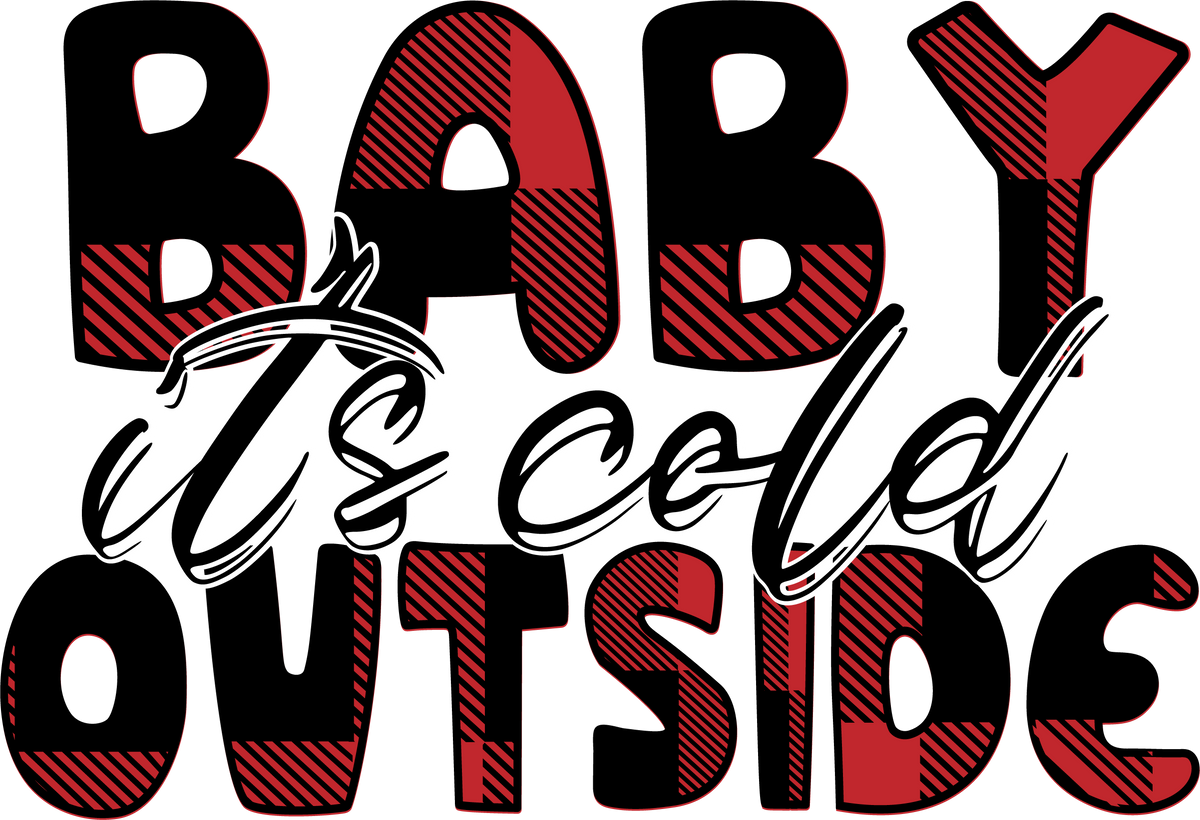 Baby It's Cold Outside- Christmas Ready to Press DTF Transfer