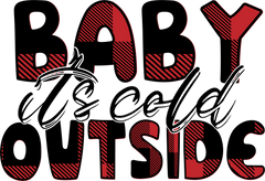 Baby It's Cold Outside- Christmas Ready to Press DTF Transfer