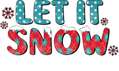 Let It Snow Somewhere Else - Christmas Ready to Press DTF Transfer