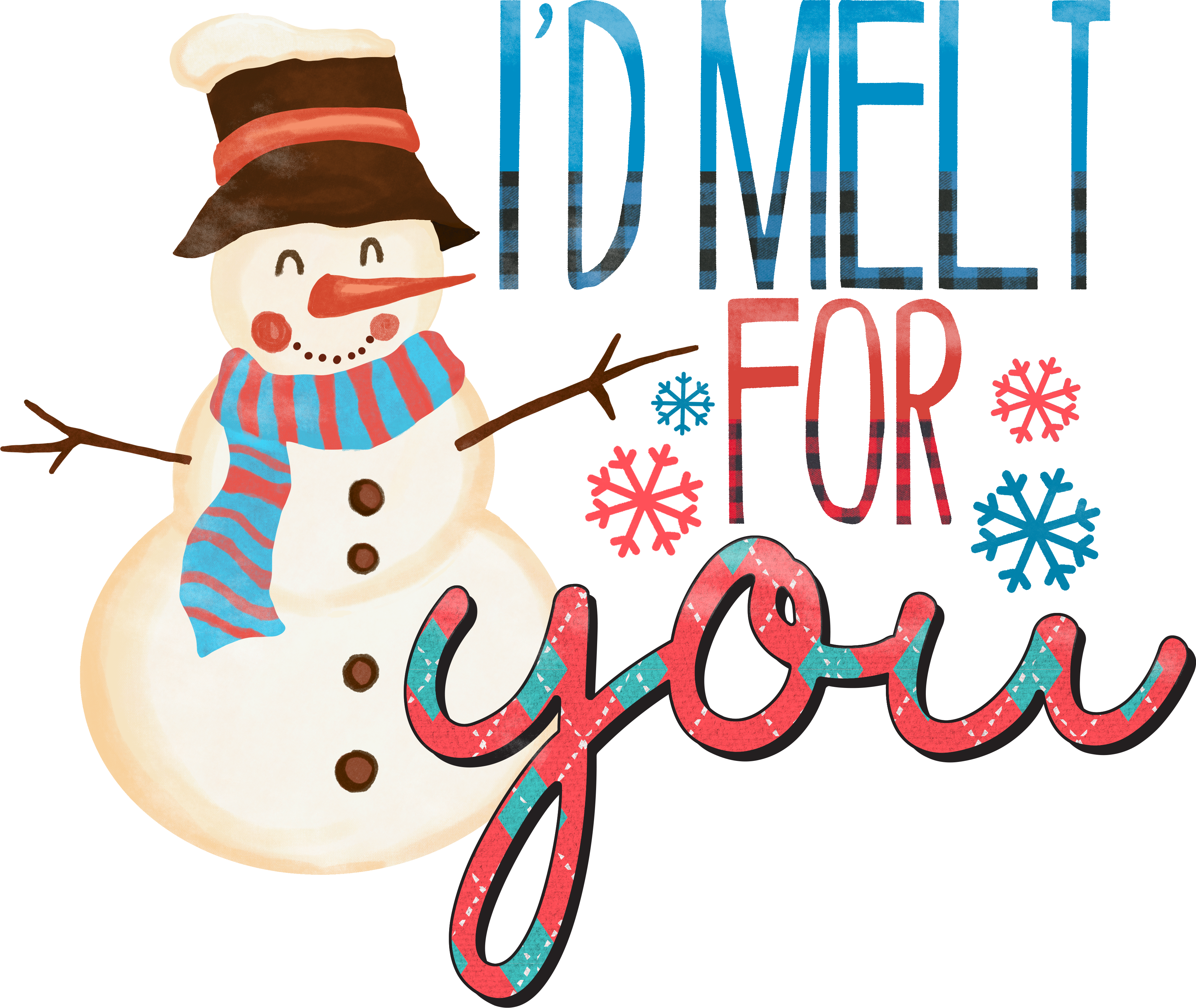 I'd Melt For You - Christmas Ready to Press DTF Transfer