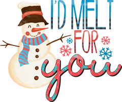 I'd Melt For You - Christmas Ready to Press DTF Transfer