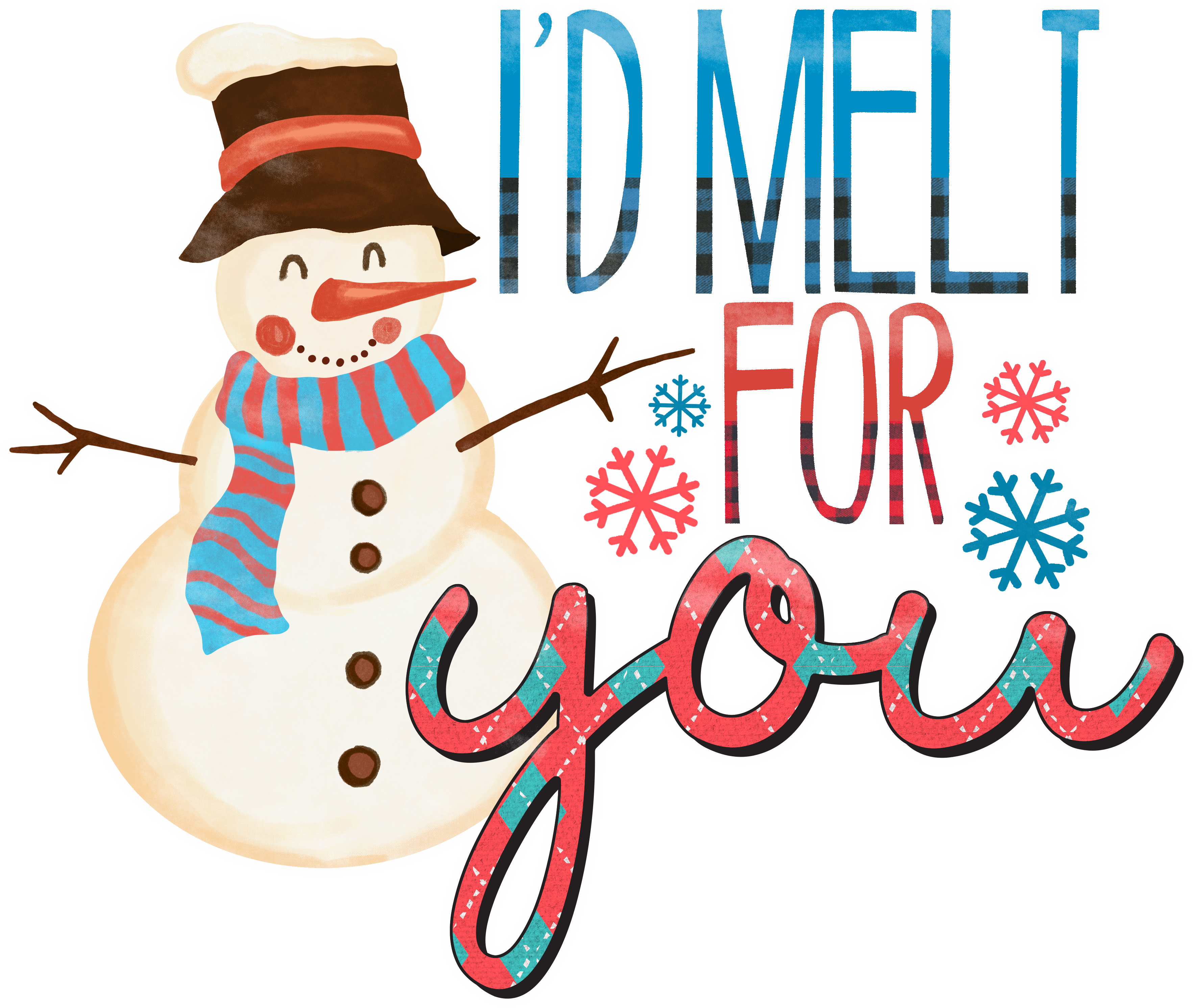 I'd Melt For You - Christmas Ready to Press DTF Transfer