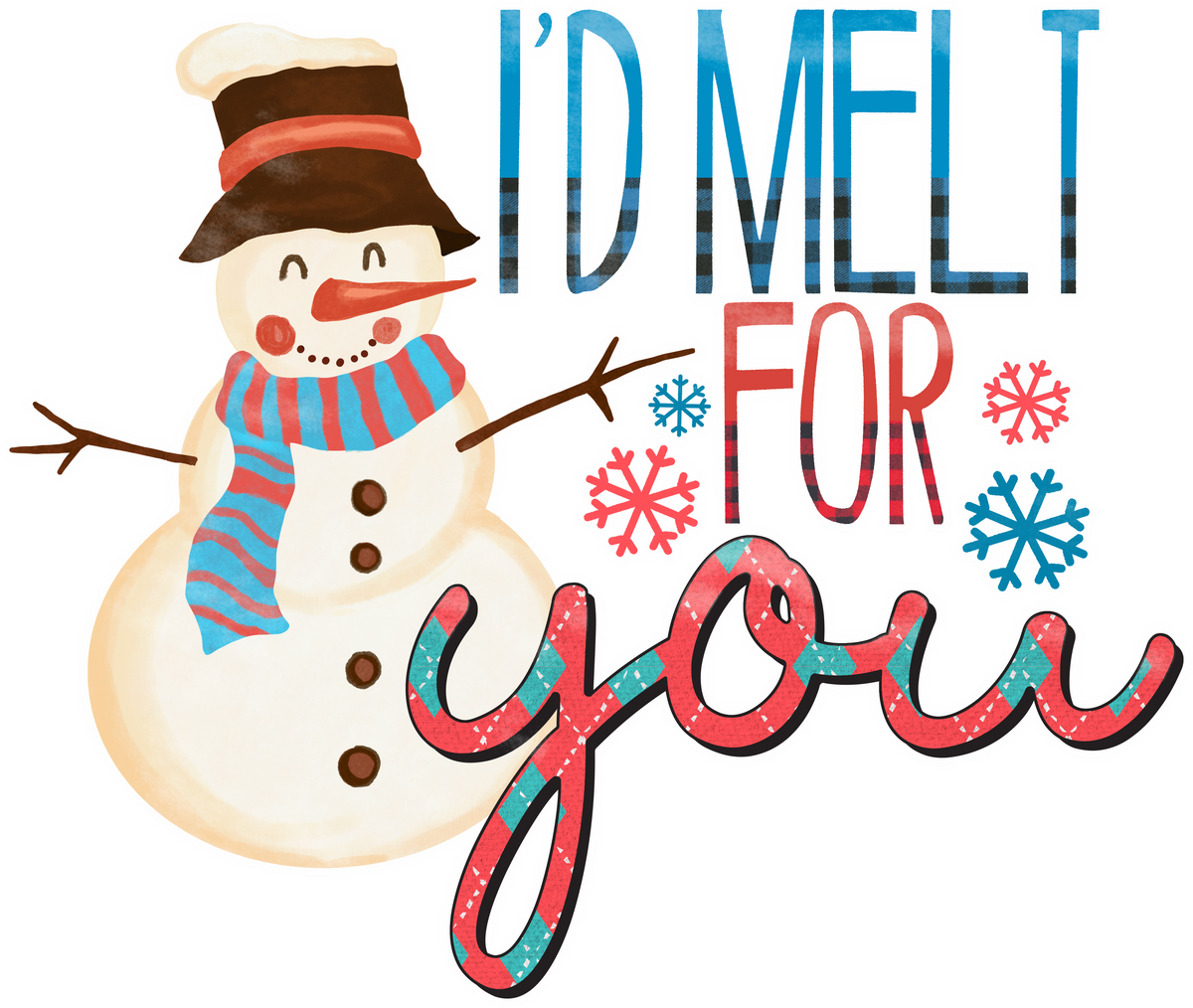 I'd Melt For You - Christmas Ready to Press DTF Transfer