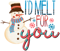 I'd Melt For You - Christmas Ready to Press DTF Transfer