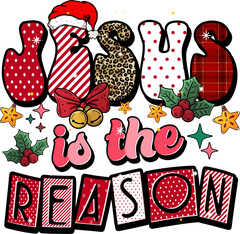 Jesus Is The Reason - Christmas Ready to Press DTF Transfer