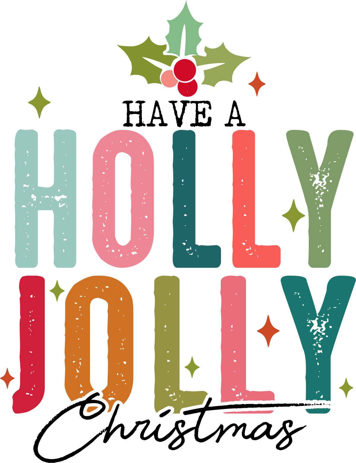 Have A Holly Jolly Christmas - Christmas Ready to Press DTF Transfer