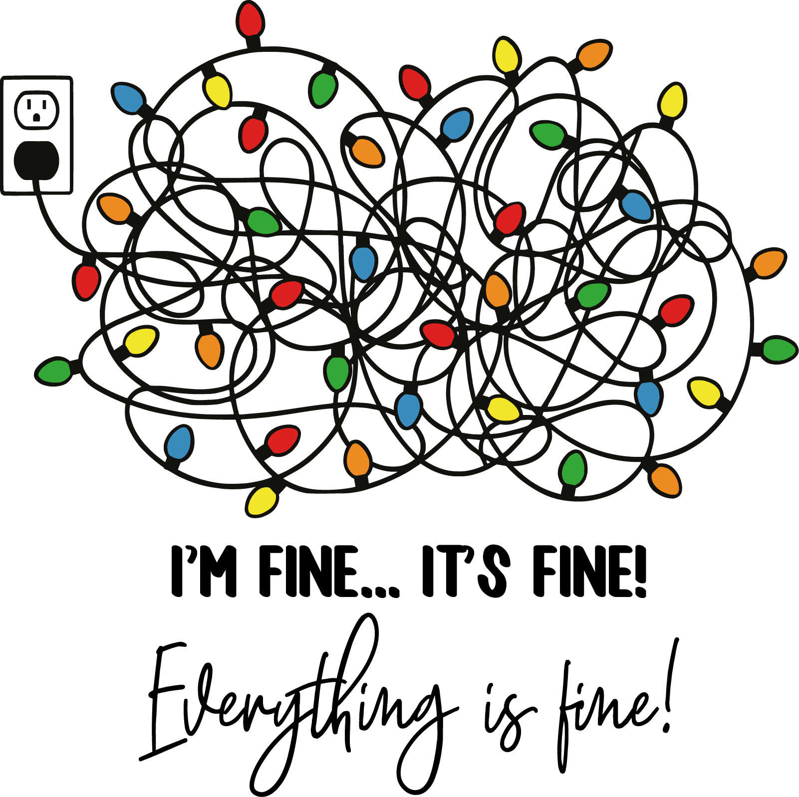 I'm Fine Everything Is Fine - Christmas Ready to Press DTF Transfer