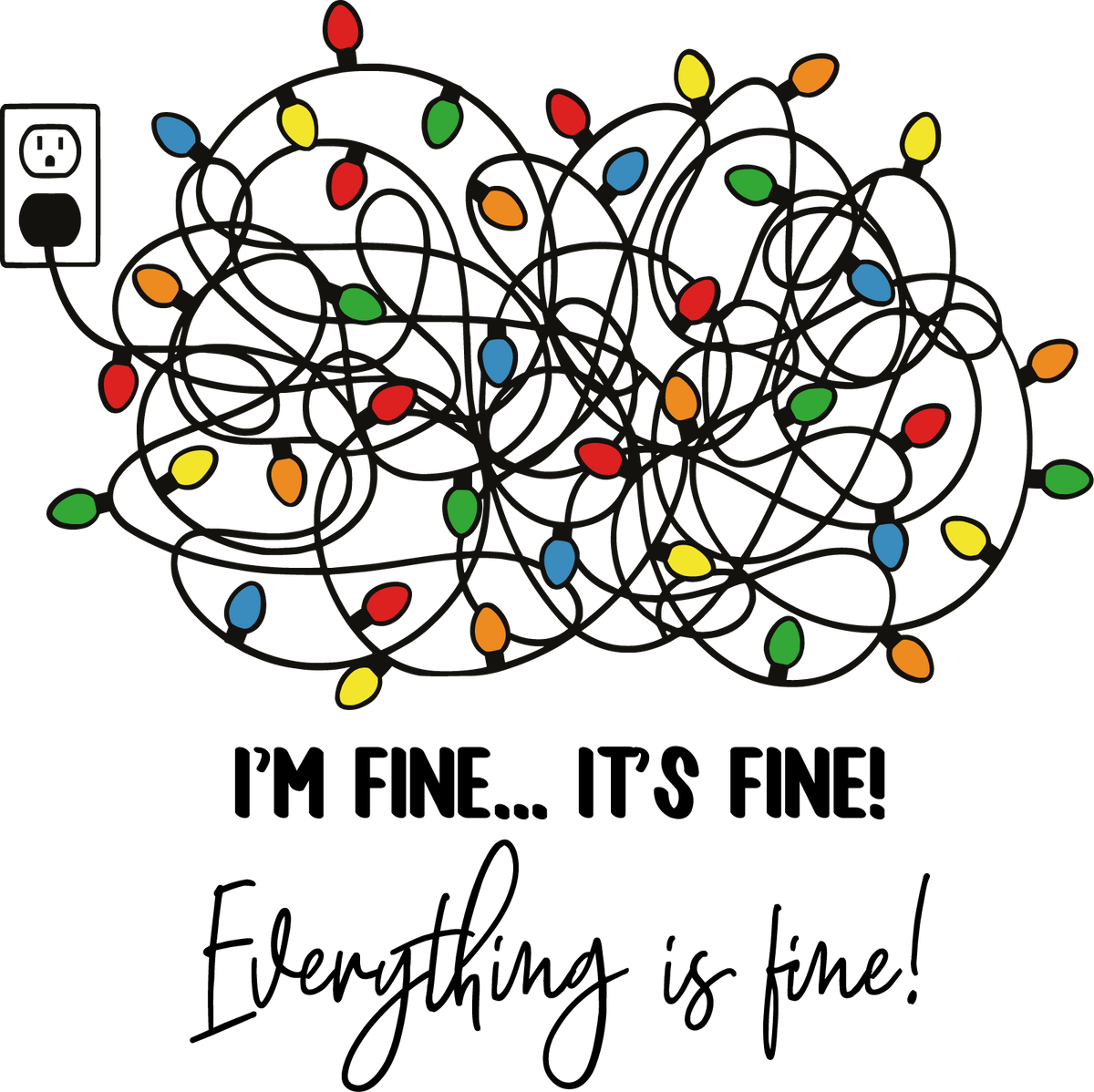 I'm Fine Everything Is Fine - Christmas Ready to Press DTF Transfer