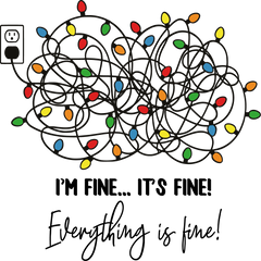 I'm Fine Everything Is Fine - Christmas Ready to Press DTF Transfer