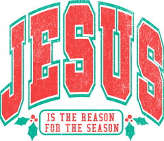 Jesus Is The Reason For The Season - Christmas Ready to Press DTF Transfer