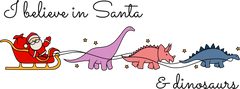 I Believe In Santa & Dinosaurs - Christmas Ready to Press DTF Transfer