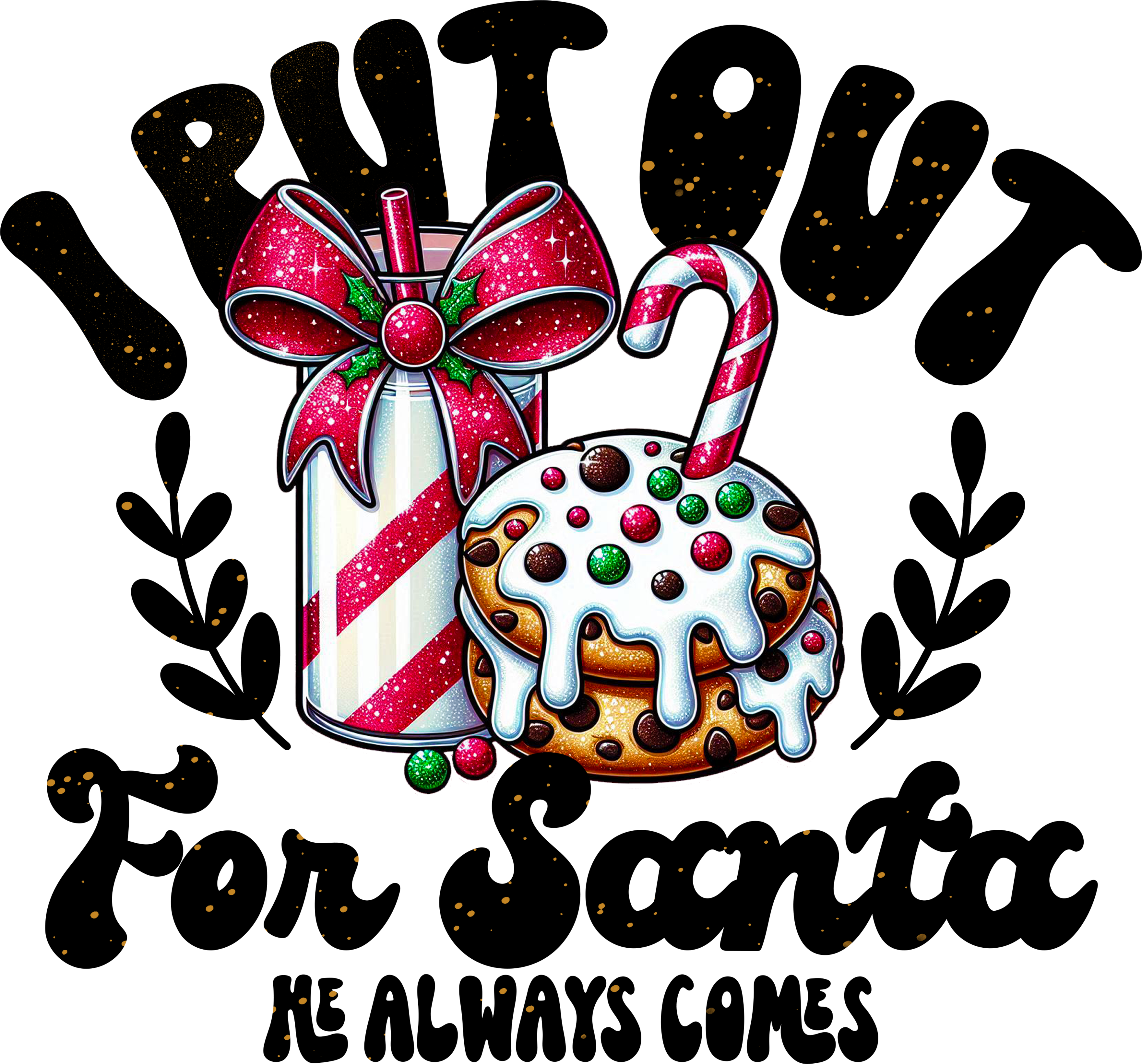I Put Out For Santa He Always Comes - Christmas Ready to Press DTF Transfer