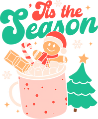 Tis The Season Christmas Hot Cocoa Gingerbread Cookie - Christmas Ready to Press DTF Transfer
