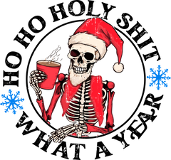 Ho Ho Holy Shit What A Year - Christmas Ready to Press DTF Transfer