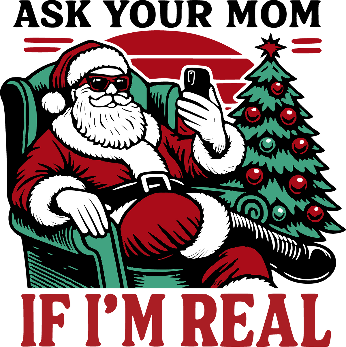 Ask Your Mom If I'm Real - Christmas Ready to Press DTF Transfer