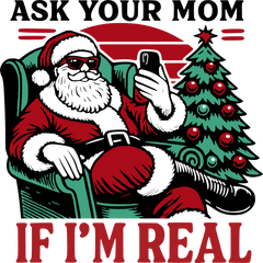 Ask Your Mom If I'm Real - Christmas Ready to Press DTF Transfer