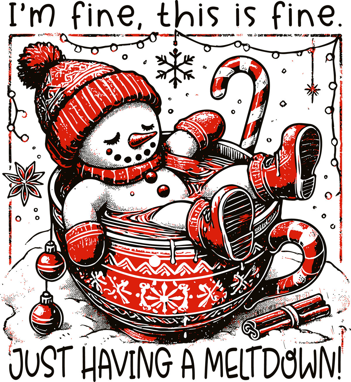 I'm Fine This Is Fine Just Having A Meltdown - Christmas Ready to Press DTF Transfer