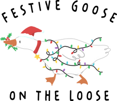 Festive Goose On The Loose - Christmas Ready to Press DTF Transfer