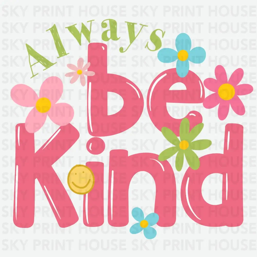 Always Be Kind Inspirational Ready to Press DTF Transfer