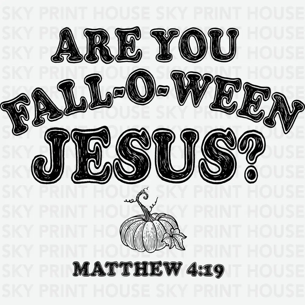 Are You Fall O Ween Jesus Fall Ready to Press DTF Transfer