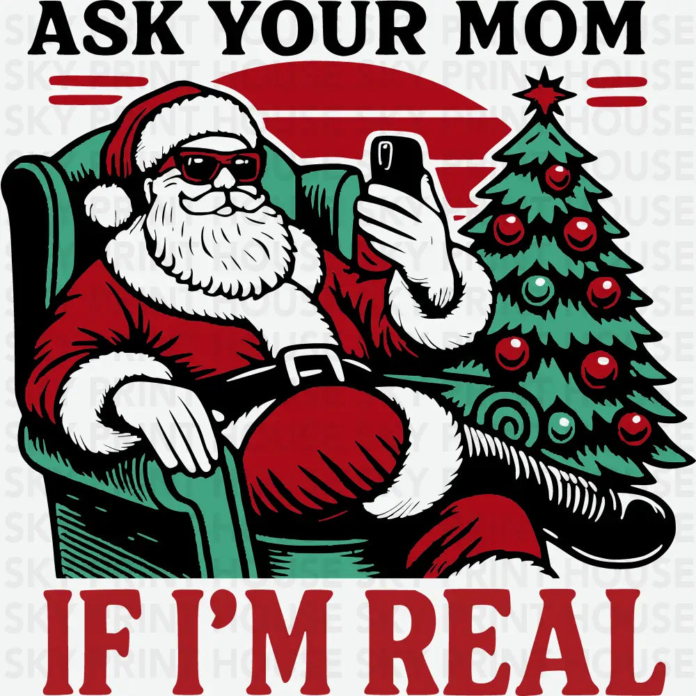 Ask Your Mom If I’m Real - Christmas Ready to Press DTF Transfer