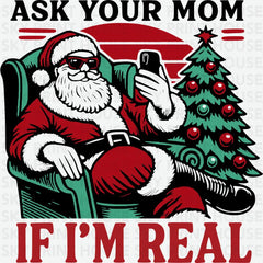 Ask Your Mom If I’m Real - Christmas Ready to Press DTF Transfer