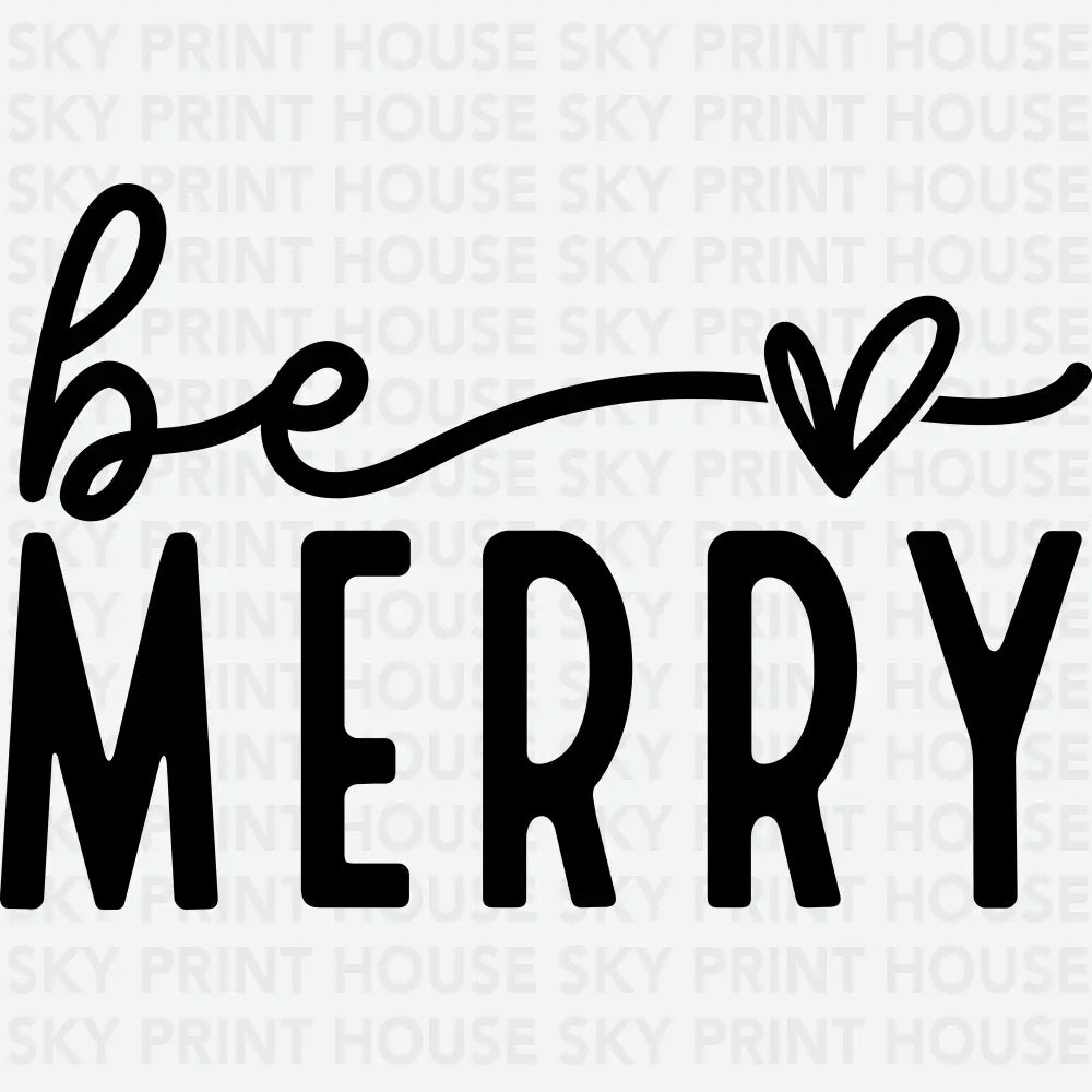 Be Merry - Christmas Ready to Press DTF Transfer