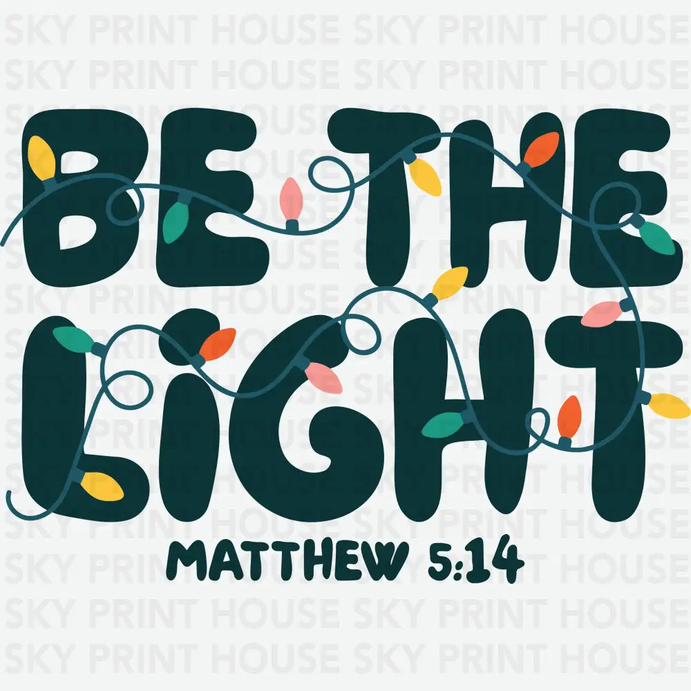 Be The Light - Christmas Ready to Press DTF Transfer