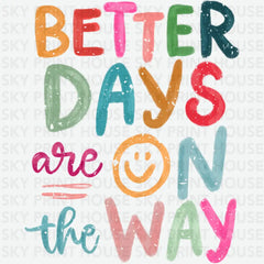Better Days Are On The Way Inspirational Ready to Press DTF Transfer