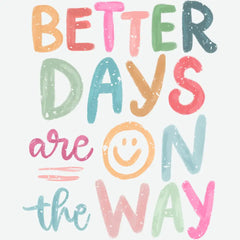 Better Days Are On The Way Inspirational Ready to Press DTF Transfer