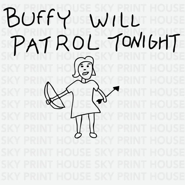 Buffy Will Patrol Tonight - Funny Ready to Press DTF Transfer