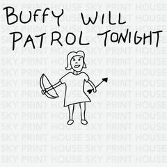 Buffy Will Patrol Tonight Funny Ready to Press DTF Transfer